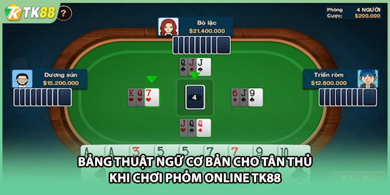 Bảng thuật ngữ cơ bản cho tân thủ khi chơi phỏm online TK88