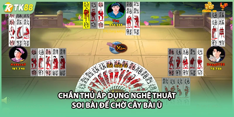 Chắn thủ áp dụng nghệ thuật soi bài để chờ cây bài Ù