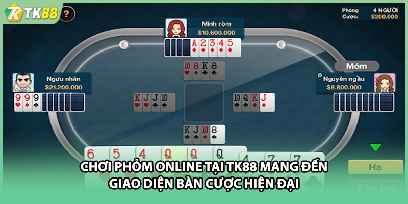 Chơi phỏm online tại TK88 mang đến giao diện bàn cược hiện đại