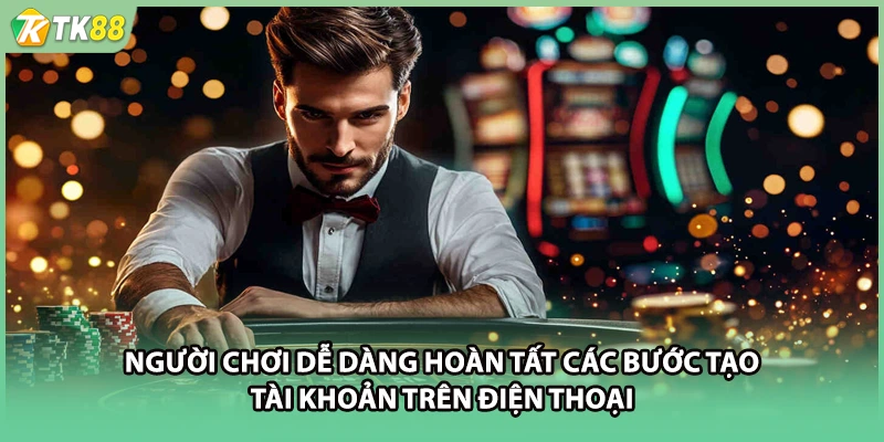 Người chơi dễ dàng hoàn tất các bước tạo tài khoản trên điện thoại