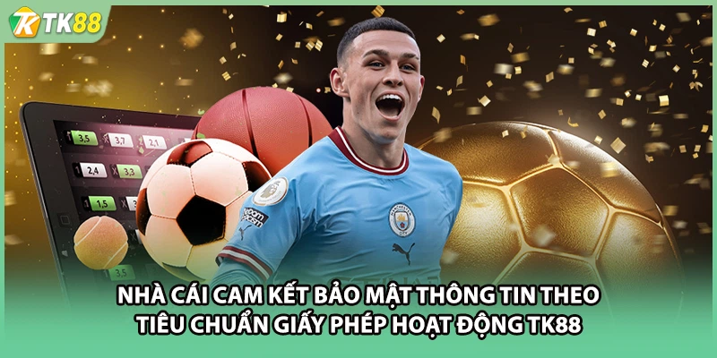 Nhà cái cam kết bảo mật thông tin theo tiêu chuẩn giấy phép hoạt động TK88