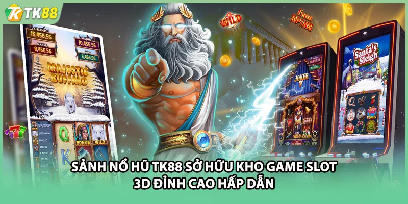 Sảnh nổ hũ TK88 sở hữu kho game slot 3D đỉnh cao hấp dẫn