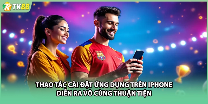 Thao tác cài đặt ứng dụng trên iPhone diễn ra vô cùng thuận tiện
