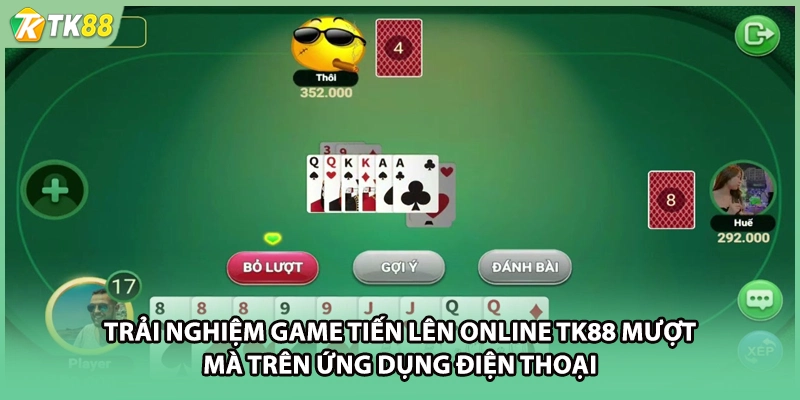 Trải nghiệm game tiến lên online TK88 mượt mà trên ứng dụng điện thoại